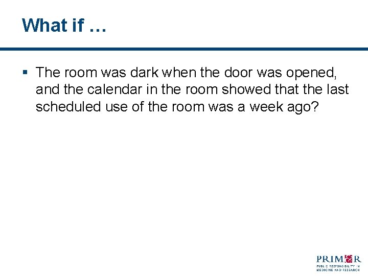 What if … § The room was dark when the door was opened, and