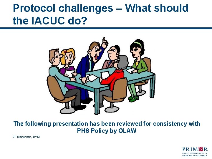 Protocol challenges – What should the IACUC do? The following presentation has been reviewed