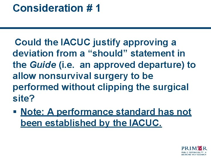 Consideration # 1 Could the IACUC justify approving a deviation from a “should” statement