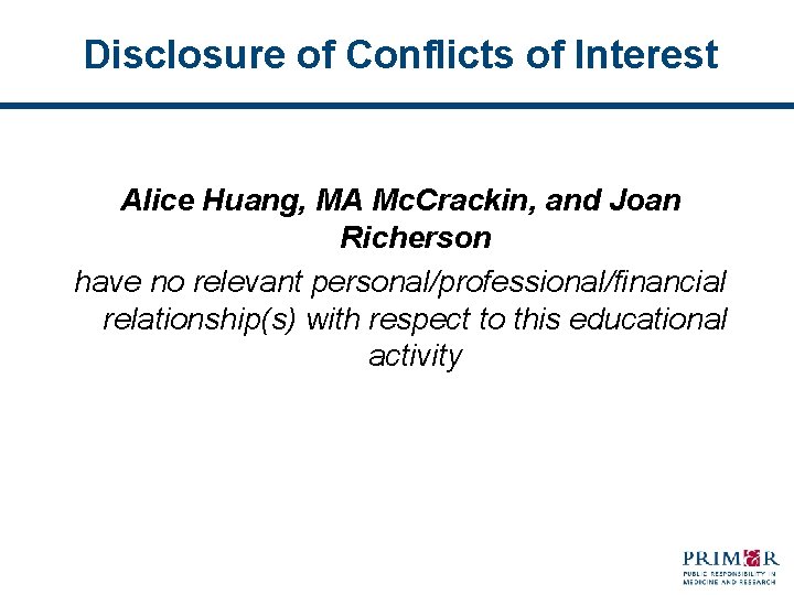 Disclosure of Conflicts of Interest Alice Huang, MA Mc. Crackin, and Joan Richerson have