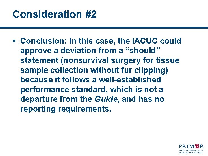 Consideration #2 § Conclusion: In this case, the IACUC could approve a deviation from