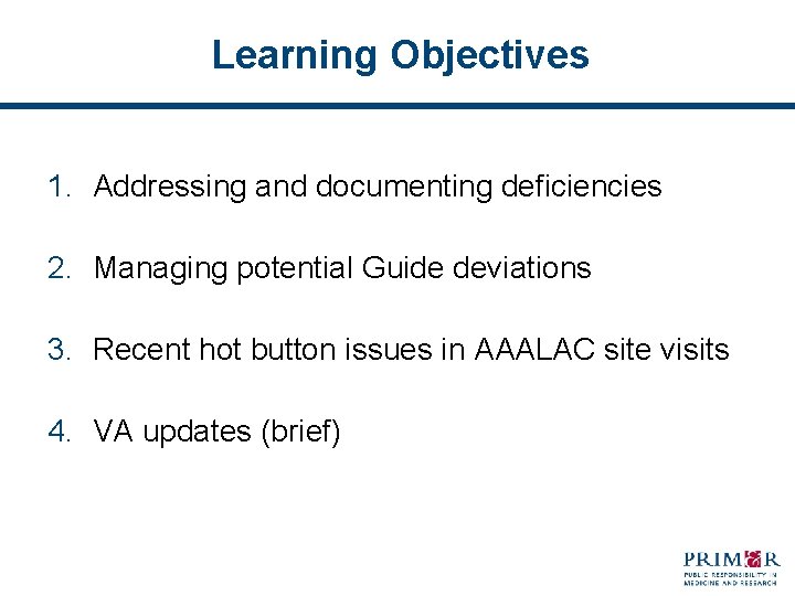 Learning Objectives 1. Addressing and documenting deficiencies 2. Managing potential Guide deviations 3. Recent