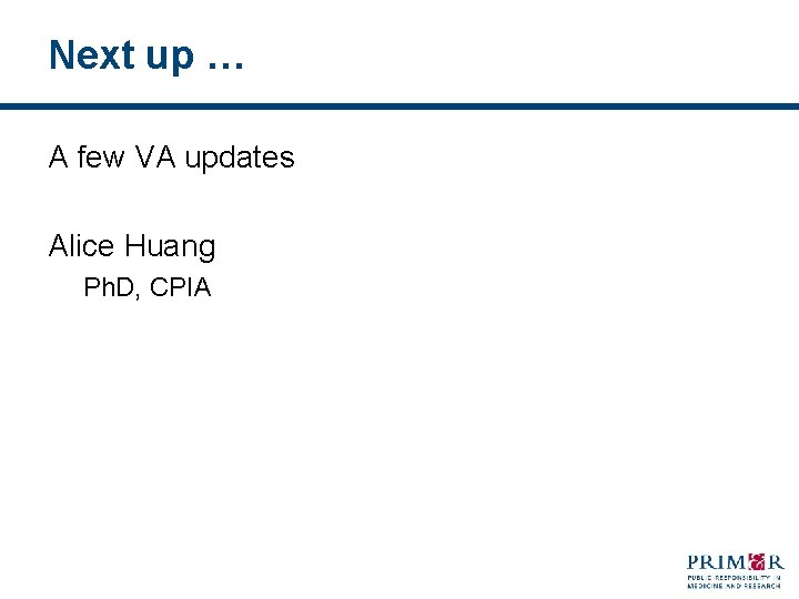 Next up … A few VA updates Alice Huang Ph. D, CPIA 