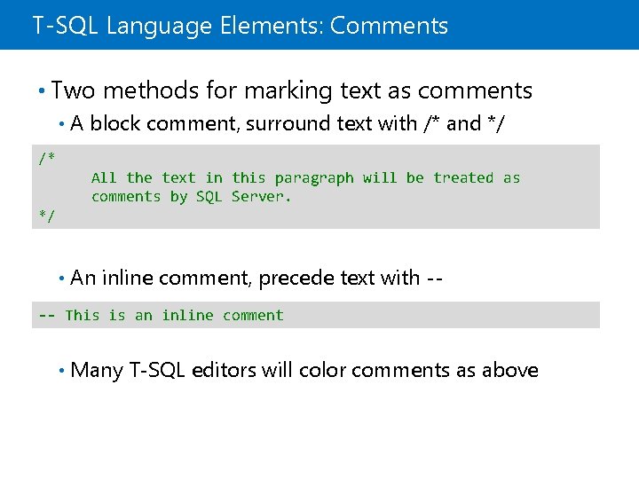 T-SQL Language Elements: Comments • Two methods for marking text as comments • A T-SQL Language Elements: Comments • Two methods for marking text as comments • A
