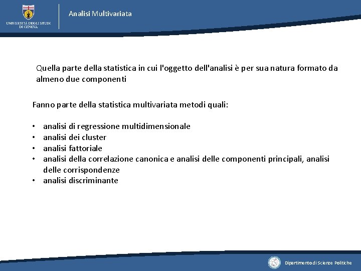 Analisi Multivariata Quella parte della statistica in cui l'oggetto dell'analisi è per sua natura Analisi Multivariata Quella parte della statistica in cui l'oggetto dell'analisi è per sua natura
