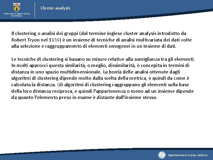 Cluster analysis Il clustering o analisi dei gruppi (dal termine inglese cluster analysis introdotto Cluster analysis Il clustering o analisi dei gruppi (dal termine inglese cluster analysis introdotto