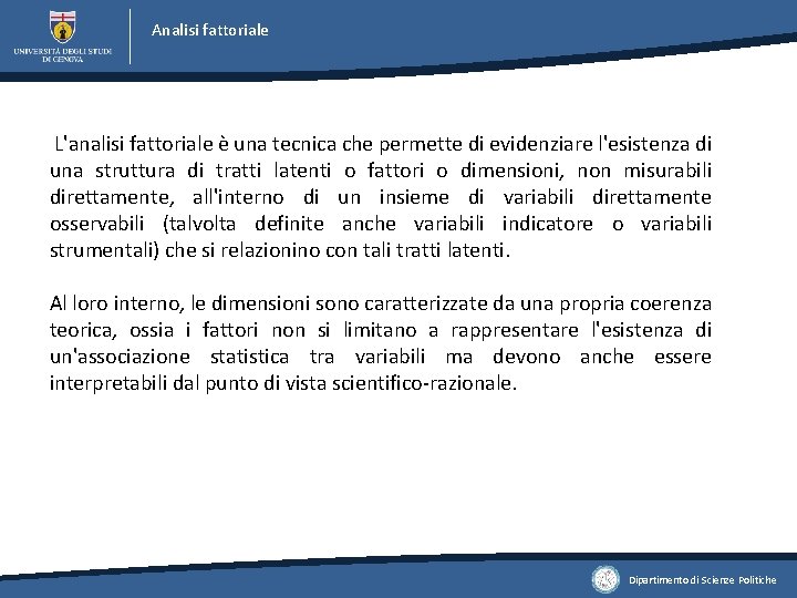 Analisi fattoriale L'analisi fattoriale è una tecnica che permette di evidenziare l'esistenza di una Analisi fattoriale L'analisi fattoriale è una tecnica che permette di evidenziare l'esistenza di una