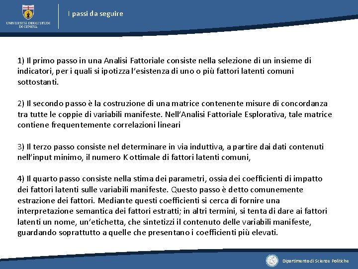 I passi da seguire 1) Il primo passo in una Analisi Fattoriale consiste nella I passi da seguire 1) Il primo passo in una Analisi Fattoriale consiste nella