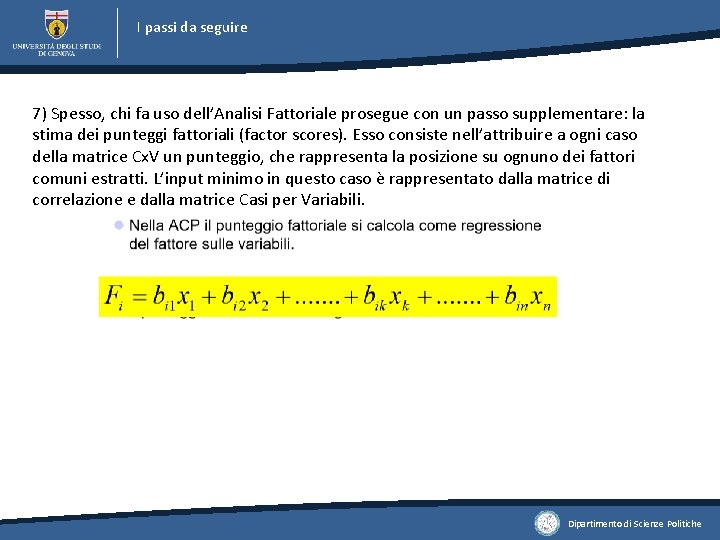 I passi da seguire 7) Spesso, chi fa uso dell’Analisi Fattoriale prosegue con un I passi da seguire 7) Spesso, chi fa uso dell’Analisi Fattoriale prosegue con un