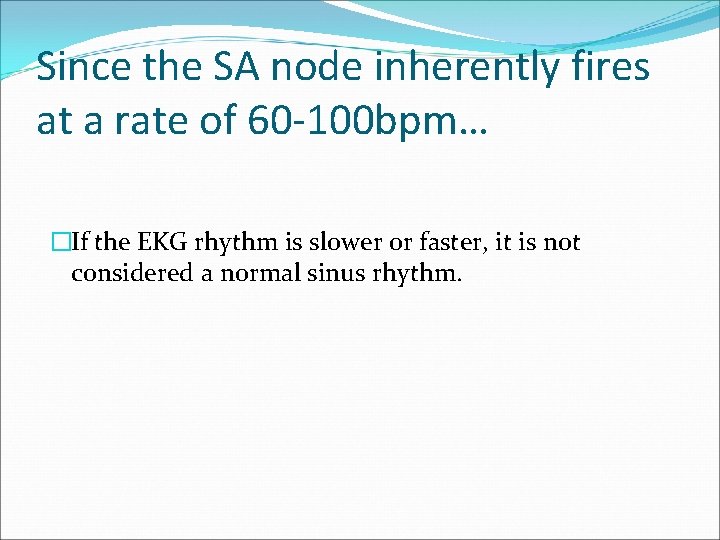Since the SA node inherently fires at a rate of 60 -100 bpm… �If