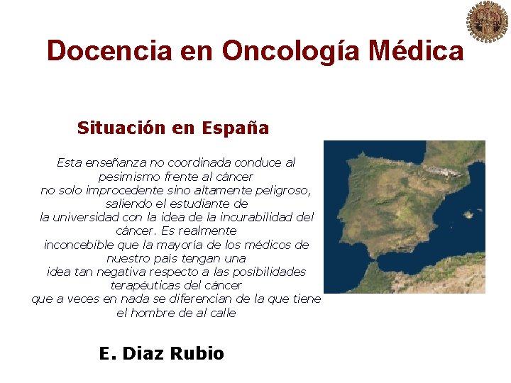 Docencia en Oncología Médica Situación en España Esta enseñanza no coordinada conduce al pesimismo