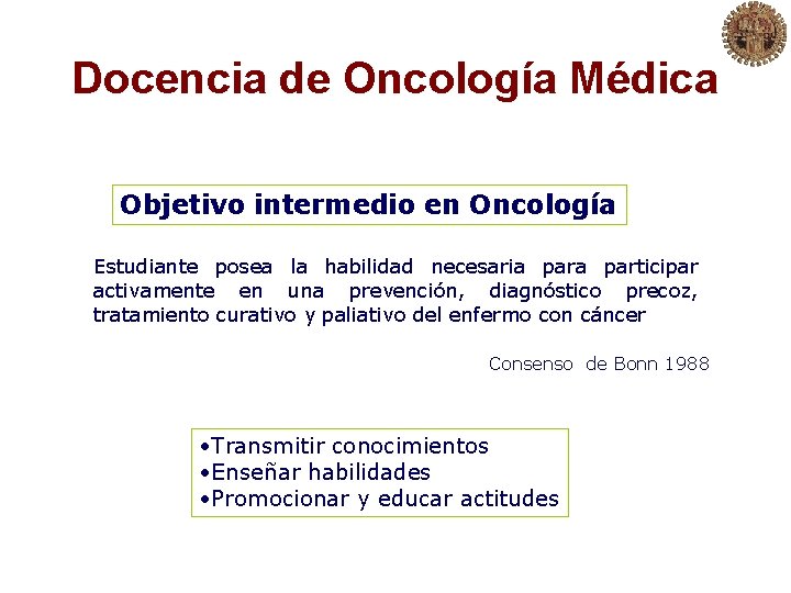 Docencia de Oncología Médica Objetivo intermedio en Oncología Estudiante posea la habilidad necesaria participar