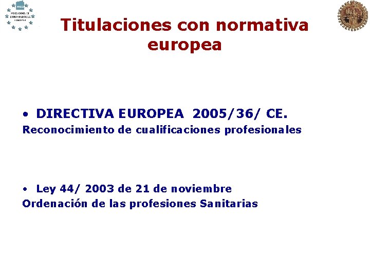 Titulaciones con normativa europea • DIRECTIVA EUROPEA 2005/36/ CE. Reconocimiento de cualificaciones profesionales •
