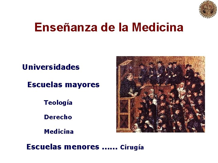 Enseñanza de la Medicina Universidades Escuelas mayores Teología Derecho Medicina Escuelas menores. . .