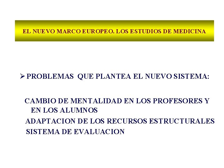 EL NUEVO MARCO EUROPEO. LOS ESTUDIOS DE MEDICINA Ø PROBLEMAS QUE PLANTEA EL NUEVO