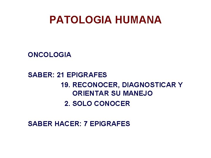 PATOLOGIA HUMANA ONCOLOGIA SABER: 21 EPIGRAFES 19. RECONOCER, DIAGNOSTICAR Y ORIENTAR SU MANEJO 2.