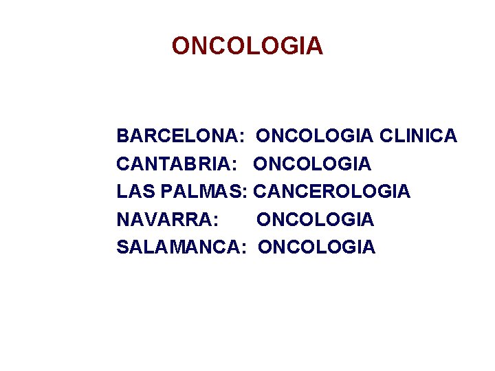 ONCOLOGIA BARCELONA: ONCOLOGIA CLINICA CANTABRIA: ONCOLOGIA LAS PALMAS: CANCEROLOGIA NAVARRA: ONCOLOGIA SALAMANCA: ONCOLOGIA 