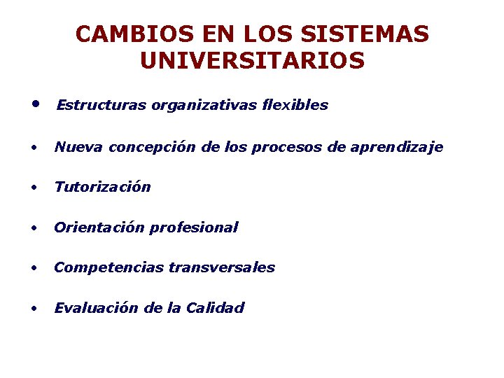 CAMBIOS EN LOS SISTEMAS UNIVERSITARIOS • Estructuras organizativas flexibles • Nueva concepción de los