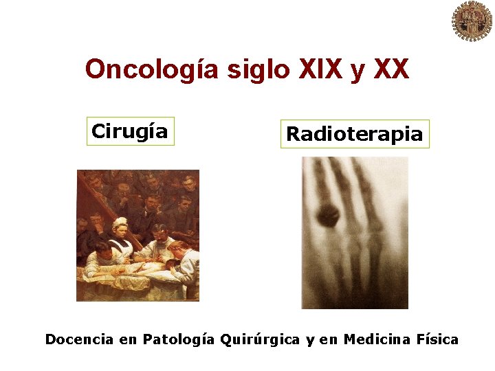 Oncología siglo XIX y XX Cirugía Radioterapia Docencia en Patología Quirúrgica y en Medicina