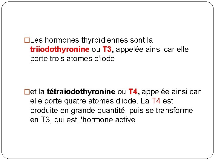 �Les hormones thyroïdiennes sont la triiodothyronine ou T 3, appelée ainsi car elle porte