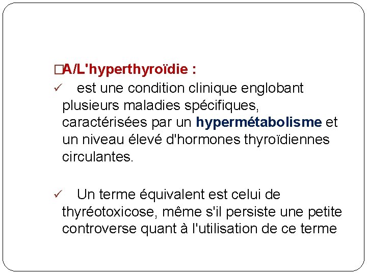 �A/L'hyperthyroïdie : est une condition clinique englobant plusieurs maladies spécifiques, caractérisées par un hypermétabolisme