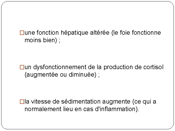 �une fonction hépatique altérée (le foie fonctionne moins bien) ; �un dysfonctionnement de la