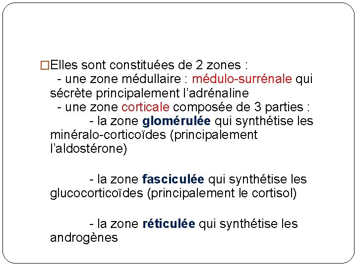 �Elles sont constituées de 2 zones : - une zone médullaire : médulo-surrénale qui