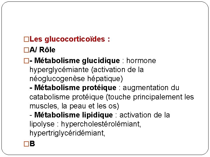 �Les glucocorticoïdes : �A/ Rôle �- Métabolisme glucidique : hormone hyperglycémiante (activation de la