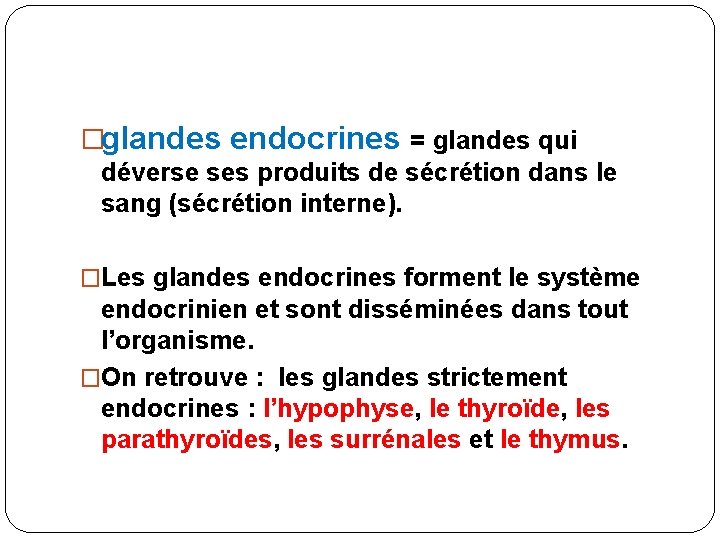 �glandes endocrines = glandes qui déverse ses produits de sécrétion dans le sang (sécrétion