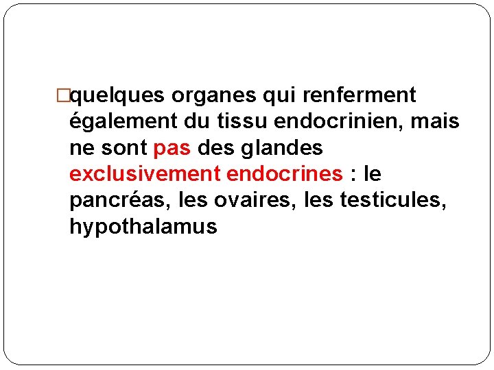 �quelques organes qui renferment également du tissu endocrinien, mais ne sont pas des glandes