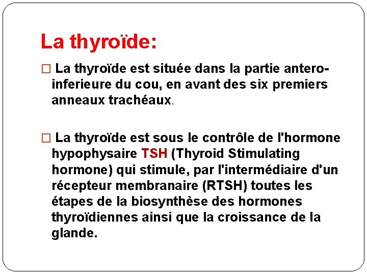 La thyroïde: � La thyroïde est située dans la partie antero- inferieure du cou,