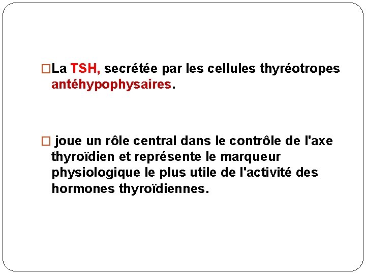 �La TSH, secrétée par les ce. IIules thyréotropes antéhypophysaires. � joue un rôle central