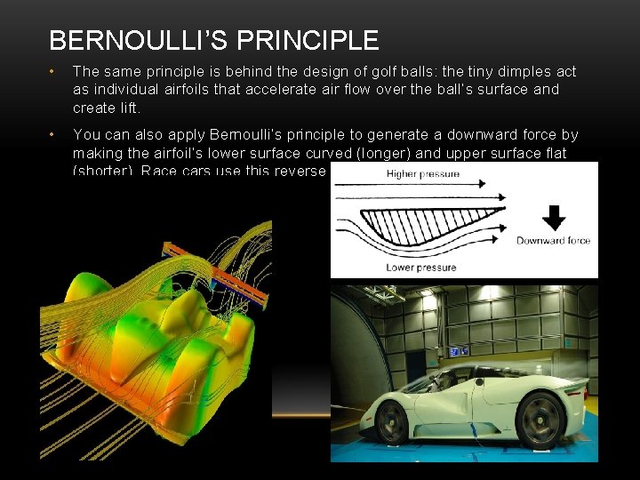 BERNOULLI’S PRINCIPLE • The same principle is behind the design of golf balls: the