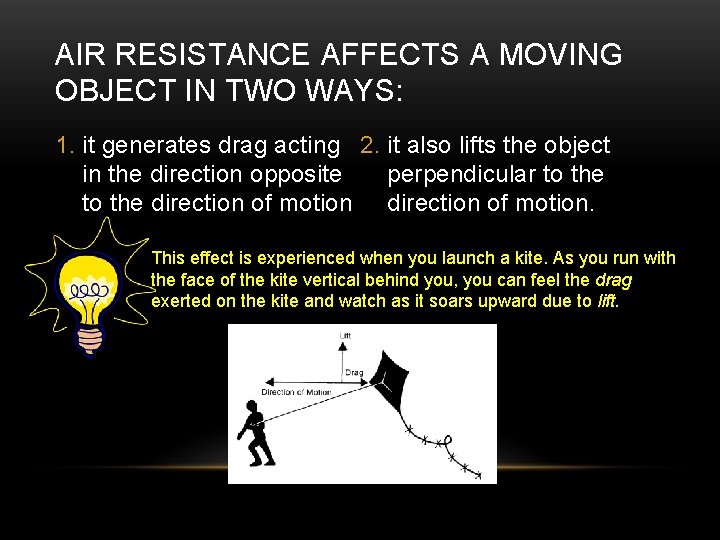 AIR RESISTANCE AFFECTS A MOVING OBJECT IN TWO WAYS: 1. it generates drag acting