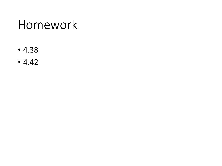 Homework • 4. 38 • 4. 42 Homework • 4. 38 • 4. 42