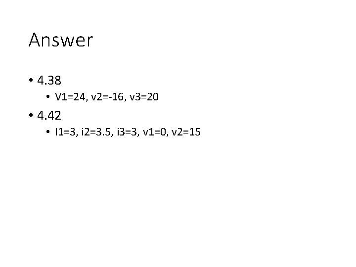 Answer • 4. 38 • V 1=24, v 2=-16, v 3=20 • 4. 42 Answer • 4. 38 • V 1=24, v 2=-16, v 3=20 • 4. 42