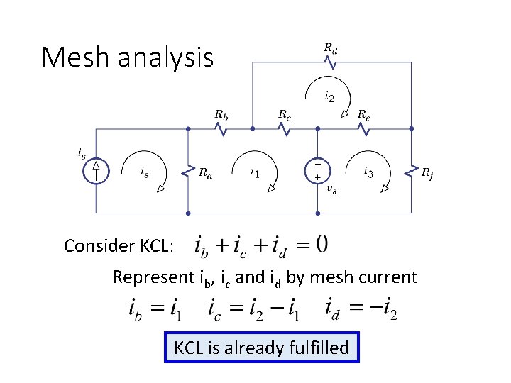 Mesh analysis Consider KCL: Represent ib, ic and id by mesh current KCL is Mesh analysis Consider KCL: Represent ib, ic and id by mesh current KCL is