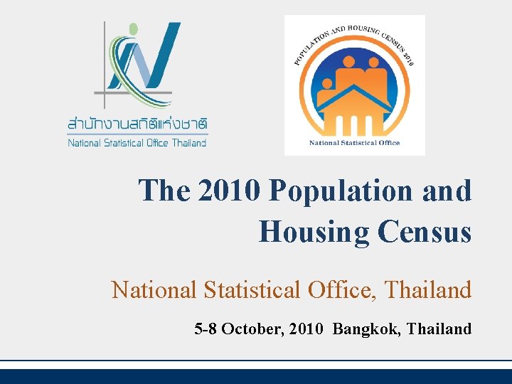 The 2010 Population and Housing Census National Statistical Office, Thailand 5 -8 October, 2010