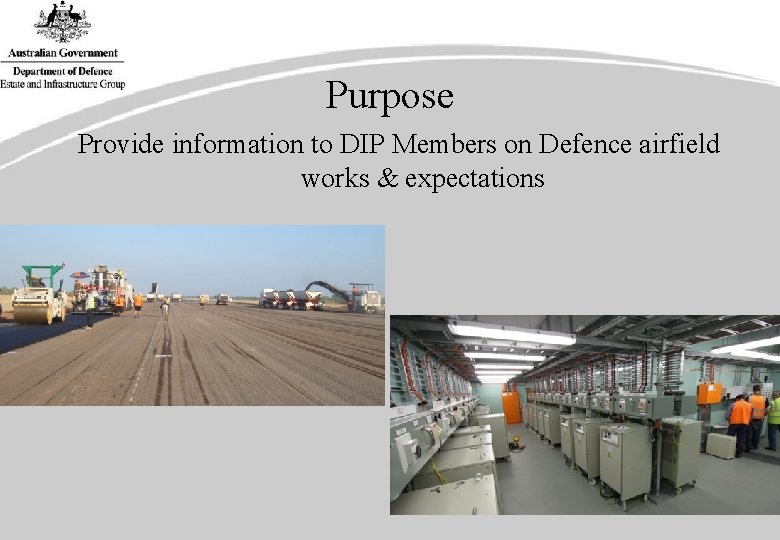 Purpose Provide information to DIP Members on Defence airfield works & expectations 