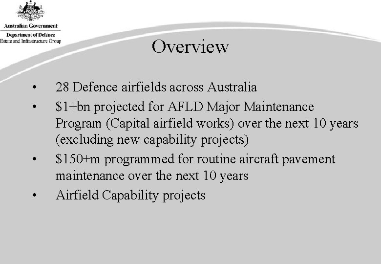 Overview • • 28 Defence airfields across Australia $1+bn projected for AFLD Major Maintenance