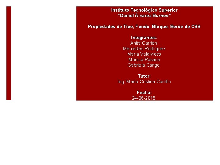 Instituto Tecnológico Superior “Daniel Álvarez Burneo” Propiedades de Tipo, Fondo, Bloque, Borde de CSS