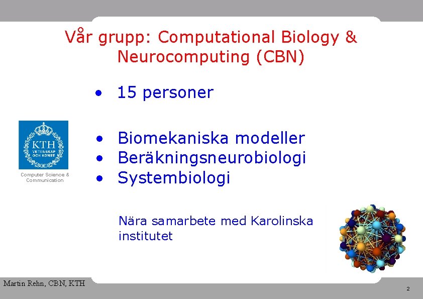 Vår grupp: Computational Biology & Neurocomputing (CBN) • 15 personer Computer Science & Communication