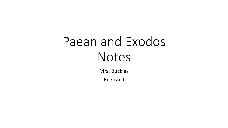 Paean and Exodos Notes Mrs. Buckles English II 