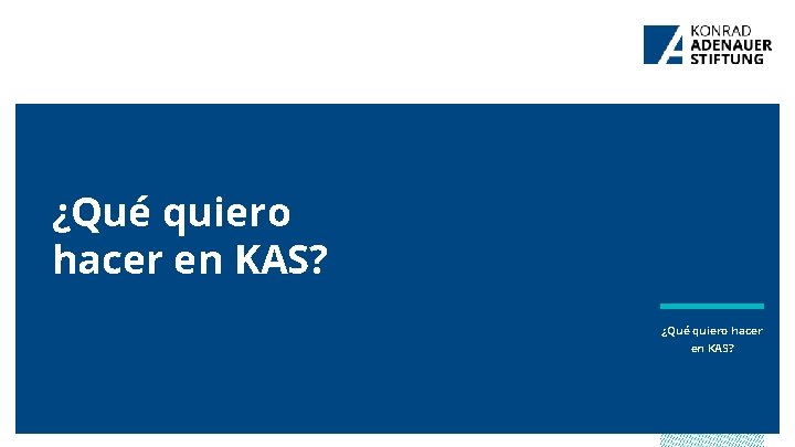 ¿Qué quiero hacer en KAS? 