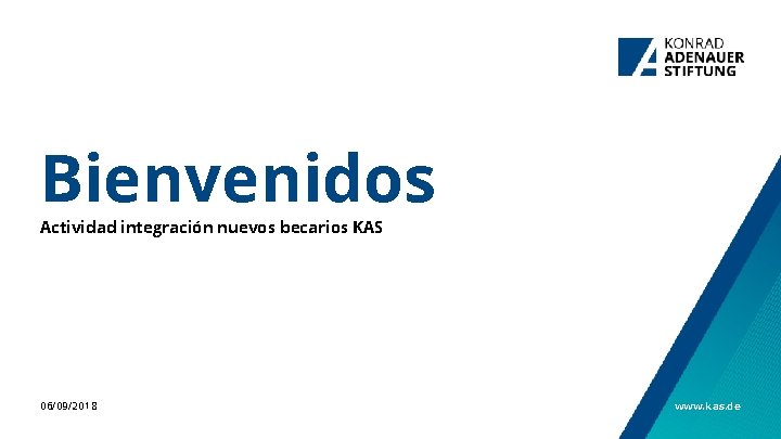 Bienvenidos Actividad integración nuevos becarios KAS 06/09/2018 www. kas. de 