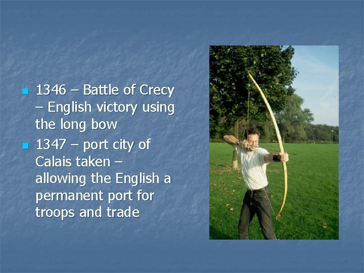 n n 1346 – Battle of Crecy – English victory using the long bow