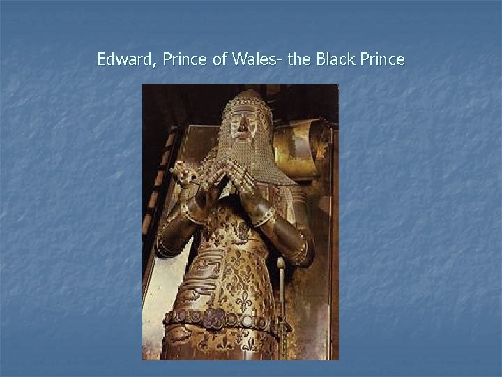 Edward, Prince of Wales- the Black Prince 