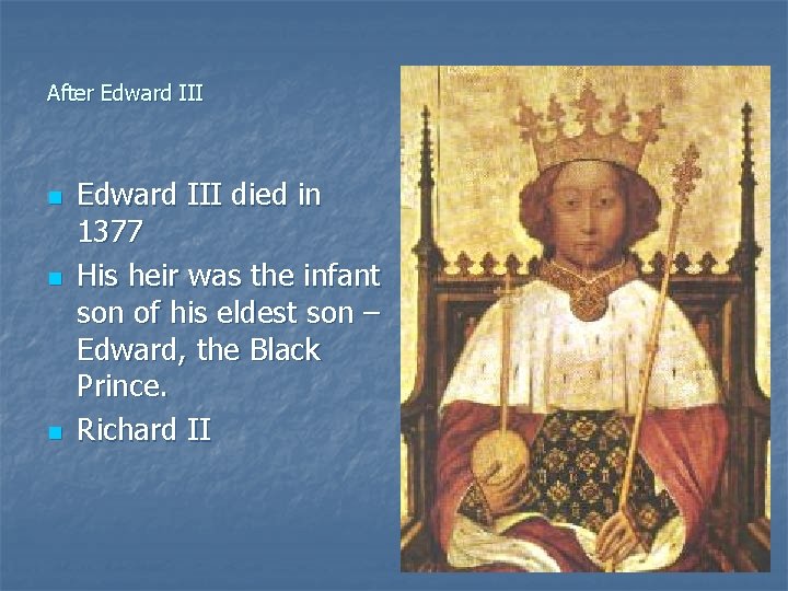 After Edward III n n n Edward III died in 1377 His heir was