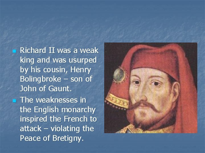 n n Richard II was a weak king and was usurped by his cousin,