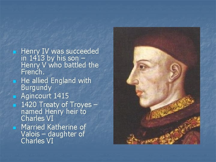 n n n Henry IV was succeeded in 1413 by his son – Henry